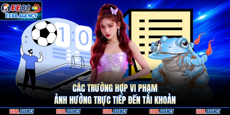 Các trường hợp vi phạm ảnh hưởng trực tiếp đến tài khoản
