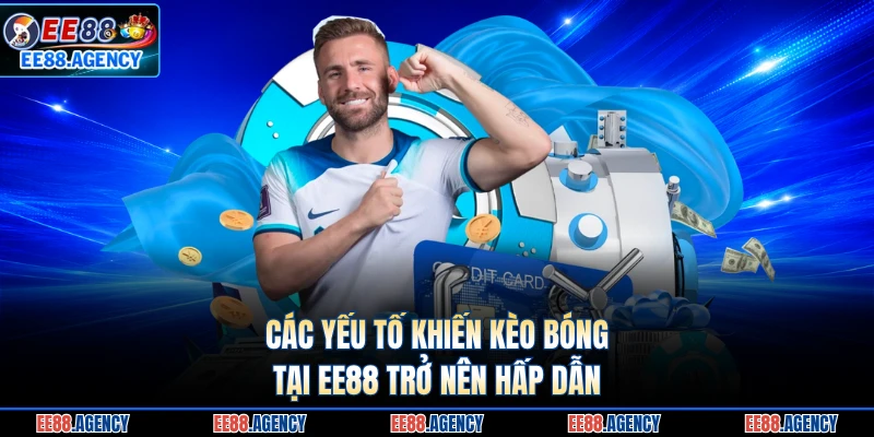 Các yếu tố khiến kèo bóng tại EE88 trở nên hấp dẫn 