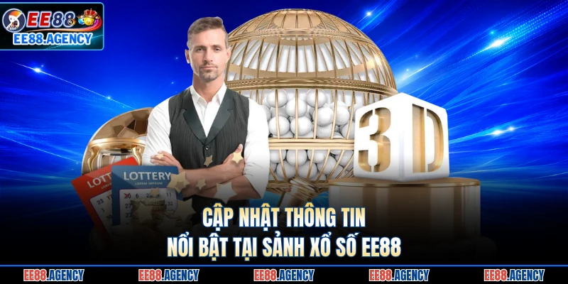 Cập nhật thông tin nổi bật tại sảnh xổ số EE88