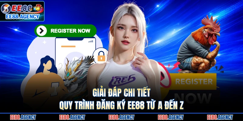 Giải đáp chi tiết quy trình đăng ký EE88 từ A đến Z 